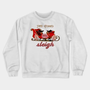 yass queen sleigh - christmas / holiday Crewneck Sweatshirt